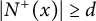 StartAbsoluteValue upper N Superscript plus Baseline left parenthesis x right parenthesis EndAbsoluteValue greater than or equals d