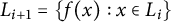 upper L Subscript i plus 1 Baseline equals StartSet f left parenthesis x right parenthesis colon x element of upper L Subscript i Baseline EndSet
