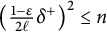 left parenthesis StartFraction 1 minus epsilon Over 2 script l EndFraction delta Superscript plus Baseline right parenthesis squared less than or equals n