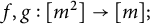 f comma g colon left bracket m squared right bracket right arrow left bracket m right bracket semicolon