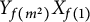 upper Y Subscript f left parenthesis m squared right parenthesis Baseline upper X Subscript f left parenthesis 1 right parenthesis