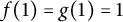 f left parenthesis 1 right parenthesis equals g left parenthesis 1 right parenthesis equals 1