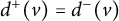 d Superscript plus Baseline left parenthesis v right parenthesis equals d Superscript minus Baseline left parenthesis v right parenthesis