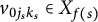 v Subscript 0 j Sub Subscript s Subscript k Sub Subscript s Baseline element of upper X Subscript f left parenthesis s right parenthesis