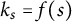 k Subscript s Baseline equals f left parenthesis s right parenthesis