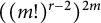 left parenthesis left parenthesis m factorial right parenthesis Superscript r minus 2 Baseline right parenthesis Superscript 2 m