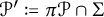 script upper P prime colon equals pi script upper P intersection normal upper Sigma