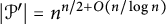 StartAbsoluteValue script upper P Superscript prime Baseline EndAbsoluteValue equals n Superscript n divided by 2 plus upper O left parenthesis n divided by log n right parenthesis