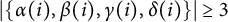 StartAbsoluteValue StartSet alpha left parenthesis i right parenthesis comma beta left parenthesis i right parenthesis comma gamma left parenthesis i right parenthesis comma delta left parenthesis i right parenthesis EndSet EndAbsoluteValue greater than or equals 3