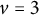 v equals 3