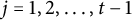 j equals 1 comma 2 comma ellipsis comma t minus 1