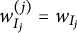w Subscript upper I Sub Subscript j Superscript left parenthesis j right parenthesis Baseline equals w Subscript upper I Sub Subscript j