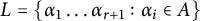 upper L equals left brace alpha 1 ellipsis alpha Subscript r plus 1 Baseline colon alpha Subscript i Baseline element of upper A right brace
