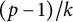 left parenthesis p minus 1 right parenthesis divided by k