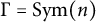 normal upper Gamma equals upper S y m left parenthesis n right parenthesis