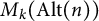 upper M Subscript k Baseline left parenthesis upper A l t left parenthesis n right parenthesis right parenthesis
