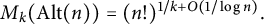 upper M Subscript k Baseline left parenthesis upper A l t left parenthesis n right parenthesis right parenthesis equals left parenthesis n factorial right parenthesis Superscript 1 divided by k plus upper O left parenthesis 1 divided by log n right parenthesis Baseline period