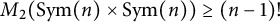 upper M 2 left parenthesis upper S y m left parenthesis n right parenthesis times upper S y m left parenthesis n right parenthesis right parenthesis greater than or equals left parenthesis n minus 1 right parenthesis factorial
