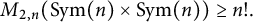 upper M Subscript 2 comma n Baseline left parenthesis upper S y m left parenthesis n right parenthesis times upper S y m left parenthesis n right parenthesis right parenthesis greater than or equals n factorial period