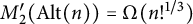 upper M prime 2 left parenthesis upper A l t left parenthesis n right parenthesis right parenthesis equals normal upper Omega left parenthesis n factorial Superscript 1 divided by 3 Baseline right parenthesis