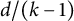 d divided by left parenthesis k minus 1 right parenthesis