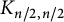upper K Subscript n divided by 2 comma n divided by 2