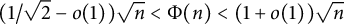 left parenthesis 1 divided by StartRoot 2 EndRoot minus o left parenthesis 1 right parenthesis right parenthesis StartRoot n EndRoot less than normal upper Phi left parenthesis n right parenthesis less than left parenthesis 1 plus o left parenthesis 1 right parenthesis right parenthesis StartRoot n EndRoot