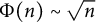 normal upper Phi left parenthesis n right parenthesis tilde StartRoot n EndRoot