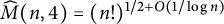 ModifyingAbove upper M With caret left parenthesis n comma 4 right parenthesis equals left parenthesis n factorial right parenthesis Superscript 1 divided by 2 plus upper O left parenthesis 1 divided by log n right parenthesis