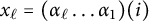 x Subscript script l Baseline equals left parenthesis alpha Subscript script l Baseline ellipsis alpha 1 right parenthesis left parenthesis i right parenthesis