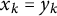 x Subscript k Baseline equals y Subscript k