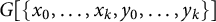 upper G left bracket StartSet x 0 comma ellipsis comma x Subscript k Baseline comma y 0 comma ellipsis comma y Subscript k Baseline EndSet right bracket