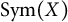 upper S y m left parenthesis upper X right parenthesis