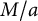 upper M divided by a