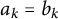 a Subscript k Baseline equals b Subscript k