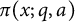 pi left parenthesis x semicolon q comma a right parenthesis