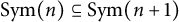 upper S y m left parenthesis n right parenthesis subset of or equal to upper S y m left parenthesis n plus 1 right parenthesis