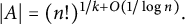 StartAbsoluteValue upper A EndAbsoluteValue equals left parenthesis n factorial right parenthesis Superscript 1 divided by k plus upper O left parenthesis 1 divided by log n right parenthesis Baseline period