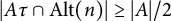 StartAbsoluteValue upper A tau intersection upper A l t left parenthesis n right parenthesis EndAbsoluteValue greater than or equals StartAbsoluteValue upper A EndAbsoluteValue divided by 2