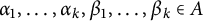 alpha 1 comma ellipsis comma alpha Subscript k Baseline comma beta 1 comma ellipsis comma beta Subscript k Baseline element of upper A