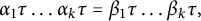 alpha 1 tau ellipsis alpha Subscript k Baseline tau equals beta 1 tau ellipsis beta Subscript k Baseline tau comma