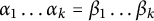 alpha 1 ellipsis alpha Subscript k Baseline equals beta 1 ellipsis beta Subscript k Baseline
