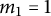 m 1 equals 1
