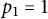 p 1 equals 1