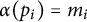 alpha left parenthesis p Subscript i Baseline right parenthesis equals m Subscript i