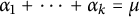 alpha 1 plus midline horizontal ellipsis plus alpha Subscript k Baseline equals mu