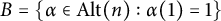 upper B equals StartSet alpha element of upper A l t left parenthesis n right parenthesis colon alpha left parenthesis 1 right parenthesis equals 1 EndSet