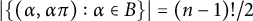 StartAbsoluteValue StartSet left parenthesis alpha comma alpha pi right parenthesis colon alpha element of upper B EndSet EndAbsoluteValue equals left parenthesis n minus 1 right parenthesis factorial slash 2