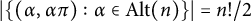 StartAbsoluteValue StartSet left parenthesis alpha comma alpha pi right parenthesis colon alpha element of upper A l t left parenthesis n right parenthesis EndSet EndAbsoluteValue equals n factorial slash 2