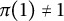 pi left parenthesis 1 right parenthesis not equals 1